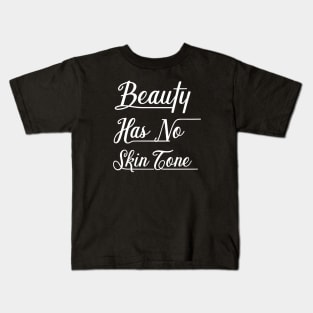 Beauty Has No Skin Tone Kids T-Shirt